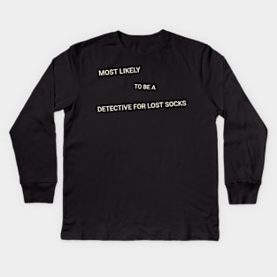 Most Likely to Be a Detective for Lost Socks Kids Long Sleeve T-Shirt